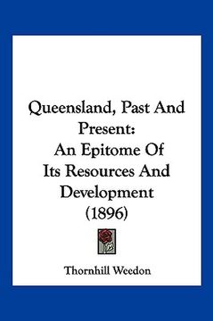 portada queensland, past and present: an epitome of its resources and development (1896) (en Inglés)