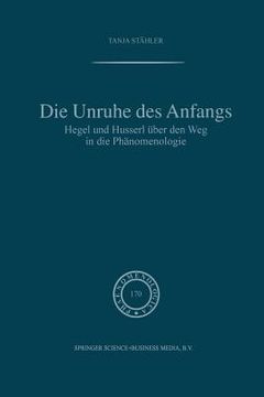 portada Die Unruhe Des Anfangs: Hegel Und Husserl Über Den Weg in Die Phänomenologie (in German)