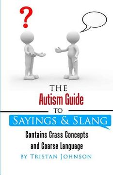 portada Autism Guide to Sayings and Slang: Contains Crass Concepts and Coarse Language (en Inglés)