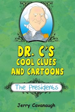 portada Dr. C's Cool Clues and Cartoons: The Presidents (en Inglés)
