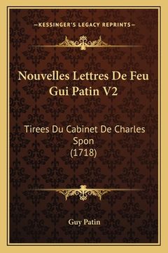 portada Nouvelles Lettres De Feu Gui Patin V2: Tirees Du Cabinet De Charles Spon (1718) (en Francés)