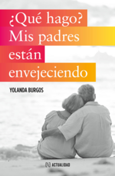 ¿Qué hago? Mis padres están envejeciendo (in Spanish)