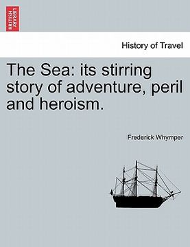 portada the sea: its stirring story of adventure, peril and heroism. (en Inglés)