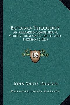 portada botano-theology: an arranged compendium, chiefly from smith, keith, and thomson (1825) (en Inglés)
