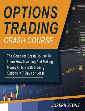 portada Options Trading Crash Course: The Complete Crash Course To Learn How Investing And Making Money Online with Trading Options in 7 Days or Less! (en Inglés)