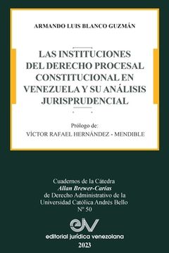 Las Instituciones del Derecho Prcesal Constitucional En Venezuela Y Su Análisis Jurisprudencial (in Spanish)