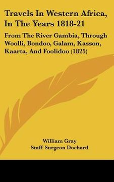 travels in western africa, in the years 1818-21: from the river gambia, through woolli, bondoo, galam, kasson, kaarta, and foolidoo (1825)