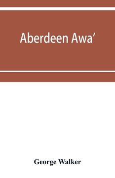 portada Aberdeen awa': sketches of its men, manners, and customs as delineated in Brown's book-stall, 1892-4 (en Inglés)