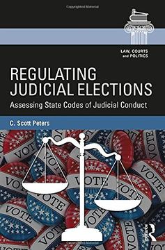 portada Regulating Judicial Elections: Assessing State Codes of Judicial Conduct (Law, Courts and Politics)