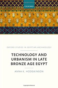 portada Technology and Urbanism in Late Bronze Age Egypt (Oxford Studies In Egyptian Archaeology)