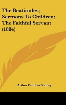 portada the beatitudes; sermons to children; the faithful servant (1884)