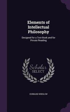 portada Elements of Intellectual Philosophy: Designed for a Text-Book and for Private Reading