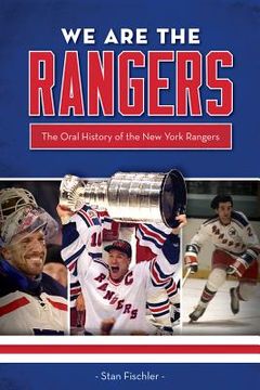 portada We Are the Rangers: The Oral History of the New York Rangers (en Inglés)