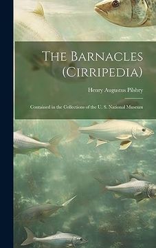 portada The Barnacles (Cirripedia): Contained in the Collections of the u. S. National Museum (en Inglés)