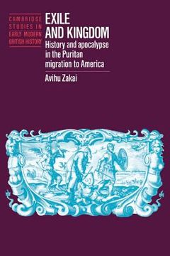 portada Exile and Kingdom: History and Apocalypse in the Puritan Migration to America (Cambridge Studies in Early Modern British History) 