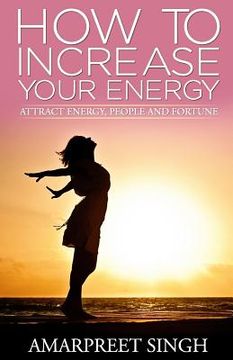 portada How To Increase Your Energy: Attract energy, people and fortune (en Inglés)
