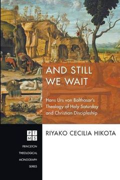 portada And Still we Wait: Hans urs von Balthasar's Theology of Holy Saturday and Christian Discipleship (Princeton Theological Monograph) (en Inglés)