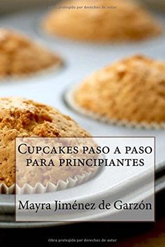 portada Cupcakes Paso a Paso Para Principiantes: 29 Exquisitas Recetas de Cupcakes Para Todos los Gustos (in Spanish)