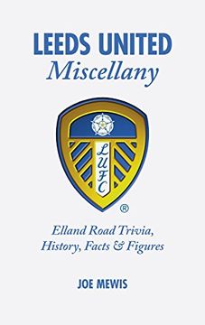 portada Leeds United Miscellany: United Trivia, History, Facts and STATS (en Inglés)