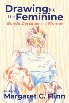 portada Drawing (in) the Feminine: Bande Dessinée and Women (in English)