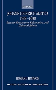 portada Johann Heinrich Alsted 1588-1638: Between Renaissance, Reformation, and Universal Reform (Oxford Historical Monographs) (en Inglés)