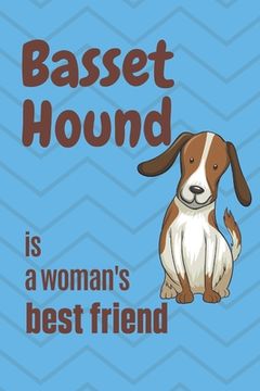 portada Basset Hound is a woman's Best Friend: For Basset Hound Dog Fans (en Inglés)