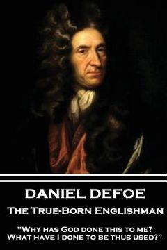 portada Daniel Defoe - The True-Born Englishman: "Why has God done this to me? What have I done to be thus used?" (in English)