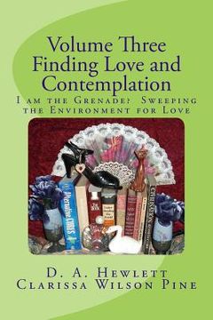 portada Volume Three: Finding Love and Contemplation: I am the Grenade? Sweeping the Environment for Love (in English)