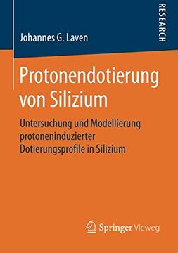 portada Protonendotierung von Silizium: Untersuchung und Modellierung Protoneninduzierter Dotierungsprofile in Silizium (en Alemán)