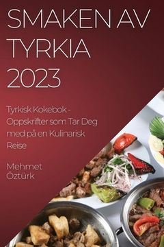 portada Smaken av Tyrkia 2023 Tyrkisk Kokebok: Oppskrifter som Tar Deg med på en Kulinarisk Reise (en Noruego)
