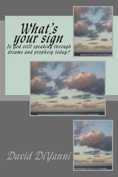 portada What's Your Sign: Does God still speak through dreams and prophecy today? (en Inglés)