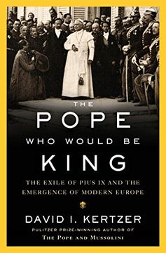 portada The Pope who Would be King: The Exile of Pius ix and the Emergence of Modern Europe (en Inglés)