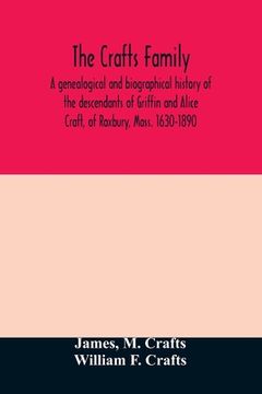 portada The Crafts family. A genealogical and biographical history of the descendants of Griffin and Alice Craft, of Roxbury, Mass. 1630-1890 (in English)