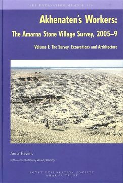 portada Akhenaten's Workers: The Amarna Stone Village Survey, 2005-9. Volume i. The Survey, Excavations and Architecture (Excavation Memoir) (en Inglés)