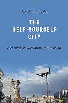 portada The Help-Yourself City: Legitimacy and Inequality in diy Urbanism (in English)