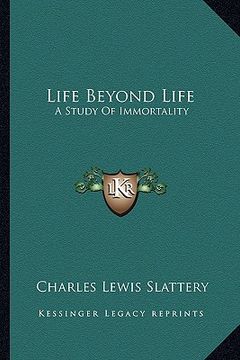 portada life beyond life: a study of immortality