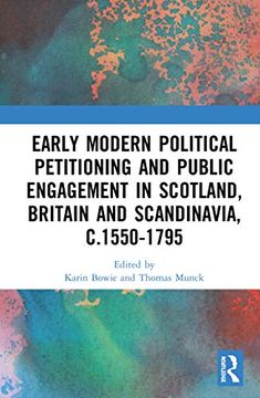 portada Early Modern Political Petitioning and Public Engagement in Scotland, Britain and Scandinavia, C. 1550-1795 