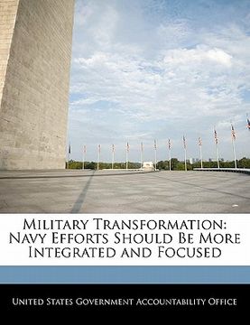 portada military transformation: navy efforts should be more integrated and focused