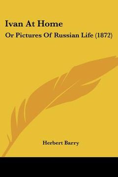 portada ivan at home: or pictures of russian life (1872) (en Inglés)