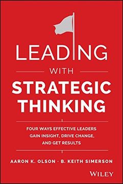 portada Leading With Strategic Thinking: Four Ways Effective Leaders Gain Insight, Drive Change, and get Results (en Inglés)