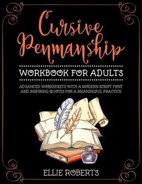 portada Cursive Penmanship Workbook for Adults: Advanced Worksheets with a Modern Script Font and Inspiring Quotes for a Meaningful Practice (in English)