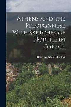 portada Athens and the Peloponnese With Sketches of Northern Greece (en Inglés)