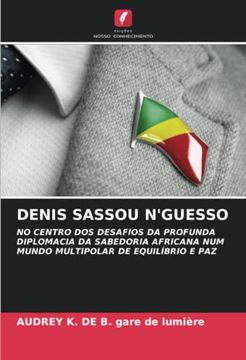 portada Denis Sassou N'guesso: No Centro dos Desafios da Profunda Diplomacia da Sabedoria Africana num Mundo Multipolar de Equilíbrio e paz
