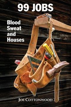portada 99 Jobs: Blood, Sweat, and Houses (en Inglés)