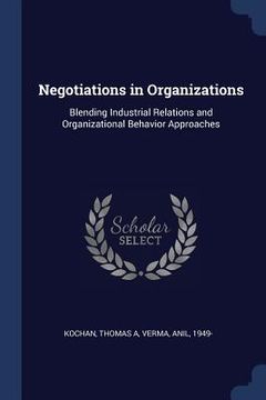 portada Negotiations in Organizations: Blending Industrial Relations and Organizational Behavior Approaches (en Inglés)
