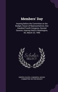 portada Members' Day: Hearing Before the Committee on the Budget, House of Representatives, One Hundred Fourth Congress, Second Session, Hea (in English)