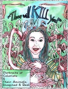 portada Those Will KILL You!: Portraits of Colorists and Their Animals, Imagined and Real (en Inglés)