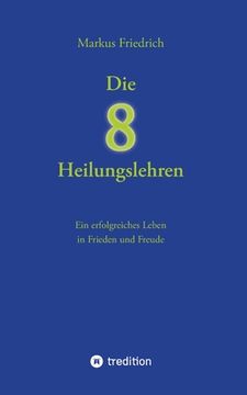 portada Die acht Heilungslehren: Ein erfolgreiches Leben in Frieden und Freude (in German)