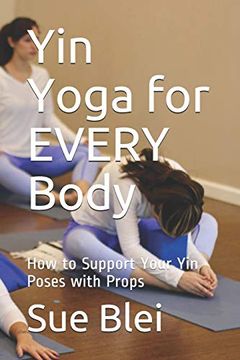 portada Yin Yoga for Every Body: How to Support Your yin Poses With Props (en Inglés)