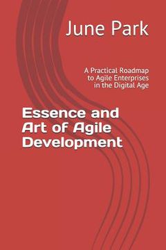 portada Essence and Art of Agile Development: A Practical Roadmap to Agile Enterprises in the Digital Age (en Inglés)